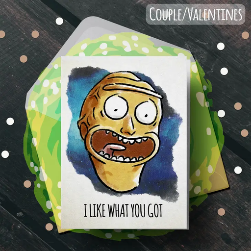 "Like What you Got" - Rick and Morty Valentines Day Card