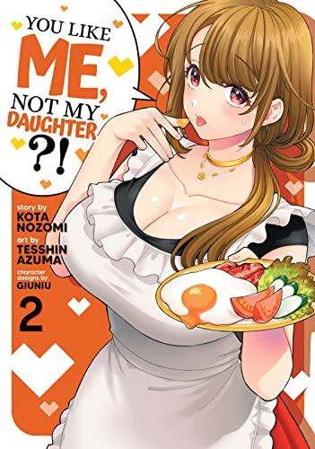 You Like Me, Not My Daughter?! Vol. 2 (Manga)