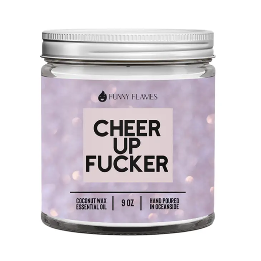 Cheer Up Fucker Funny Flames Candle
