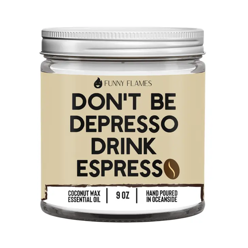 [40039] Don't Be Depresso, Drink Espresso Funny Flames Candle